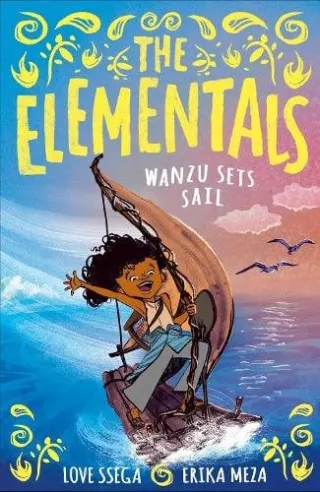 The Elementals: Wanzu Sets Sail by Love Ssega, Erika Meza
