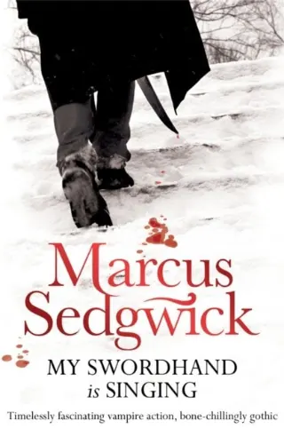 My Swordhand Is Singing by Marcus Sedgwick
